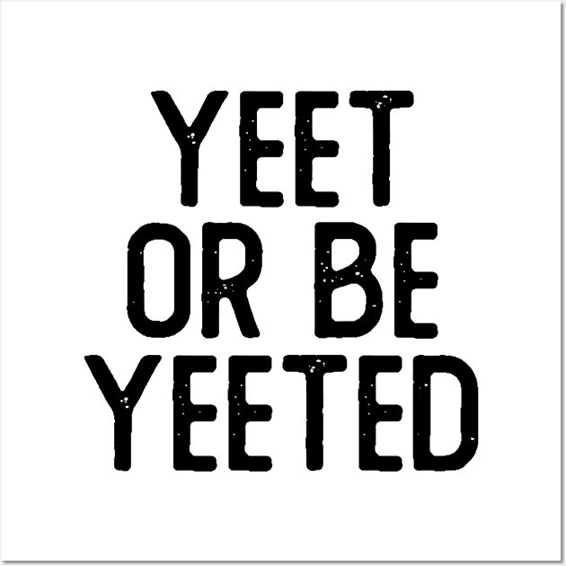 Yeet or Be Yeeted Wall Art by giovanniiiii